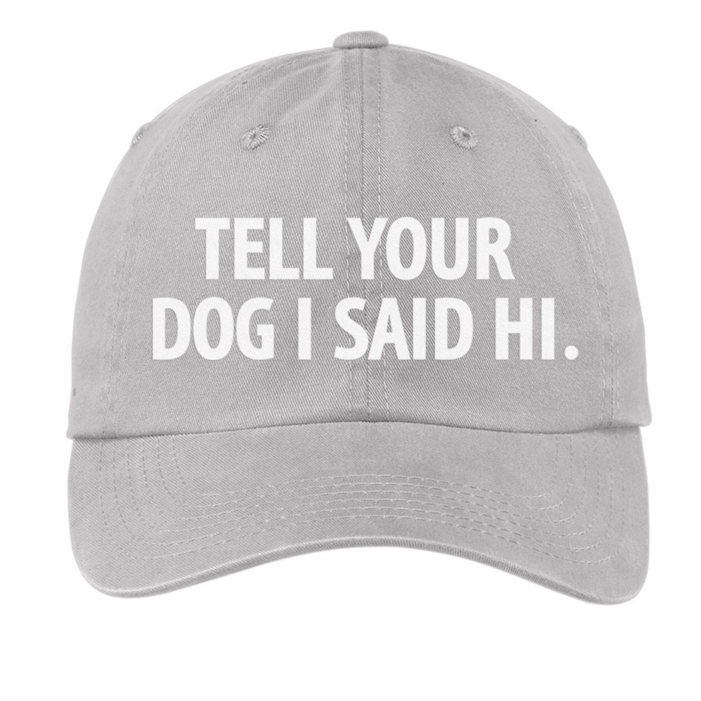 Tell Your Dog I Said Hi. Baseball Cap