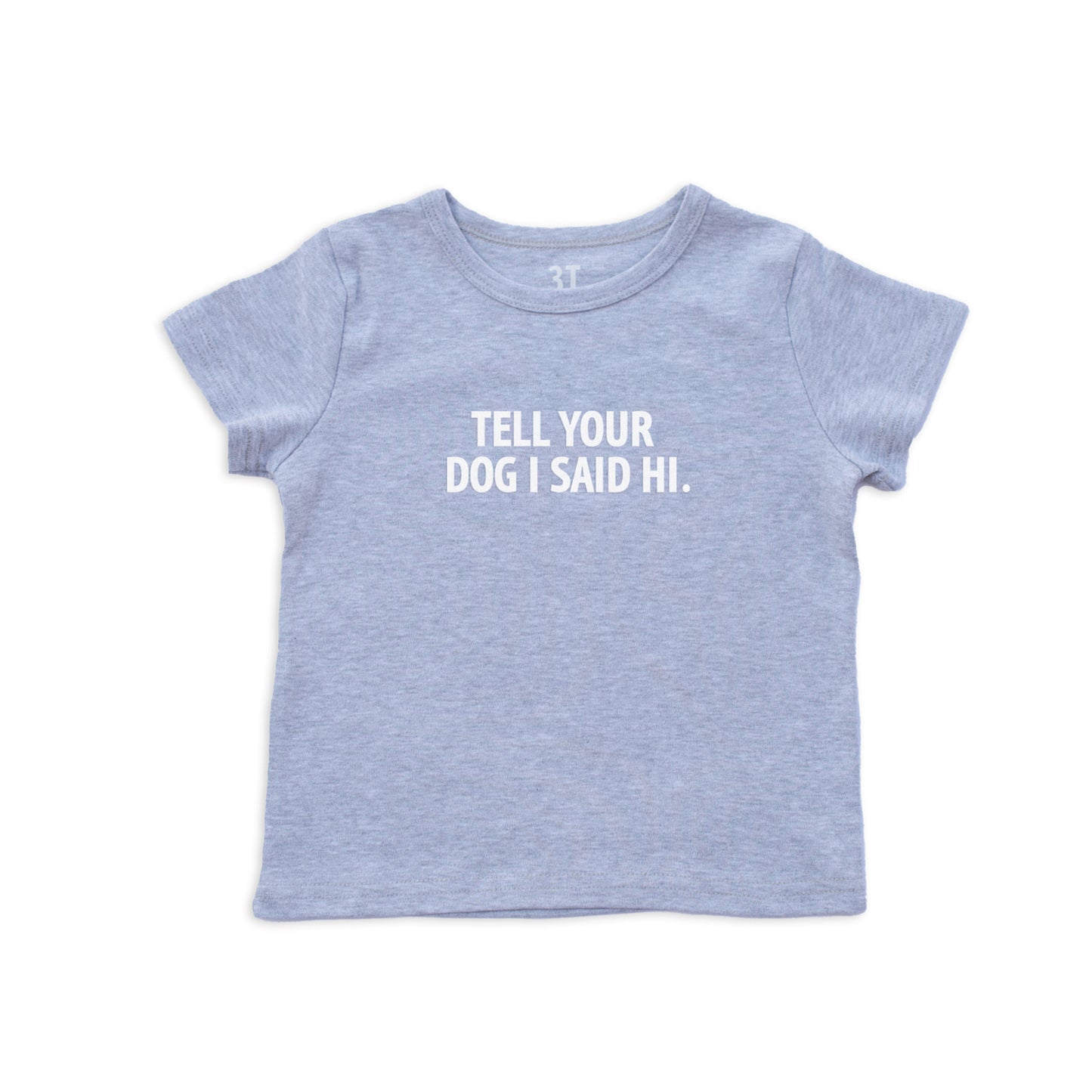 Tell Your Dog I Said Hi. Kids Tee