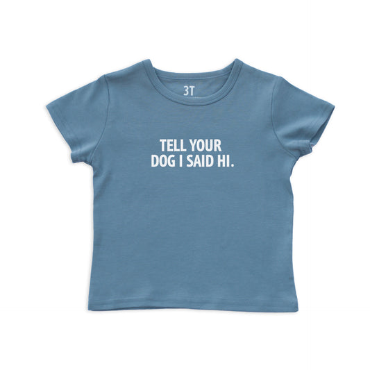 Tell Your Dog I Said Hi. Kids Tee