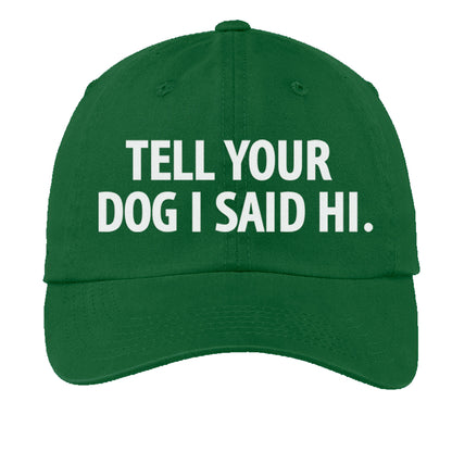 Tell Your Dog I Said Hi. Baseball Cap