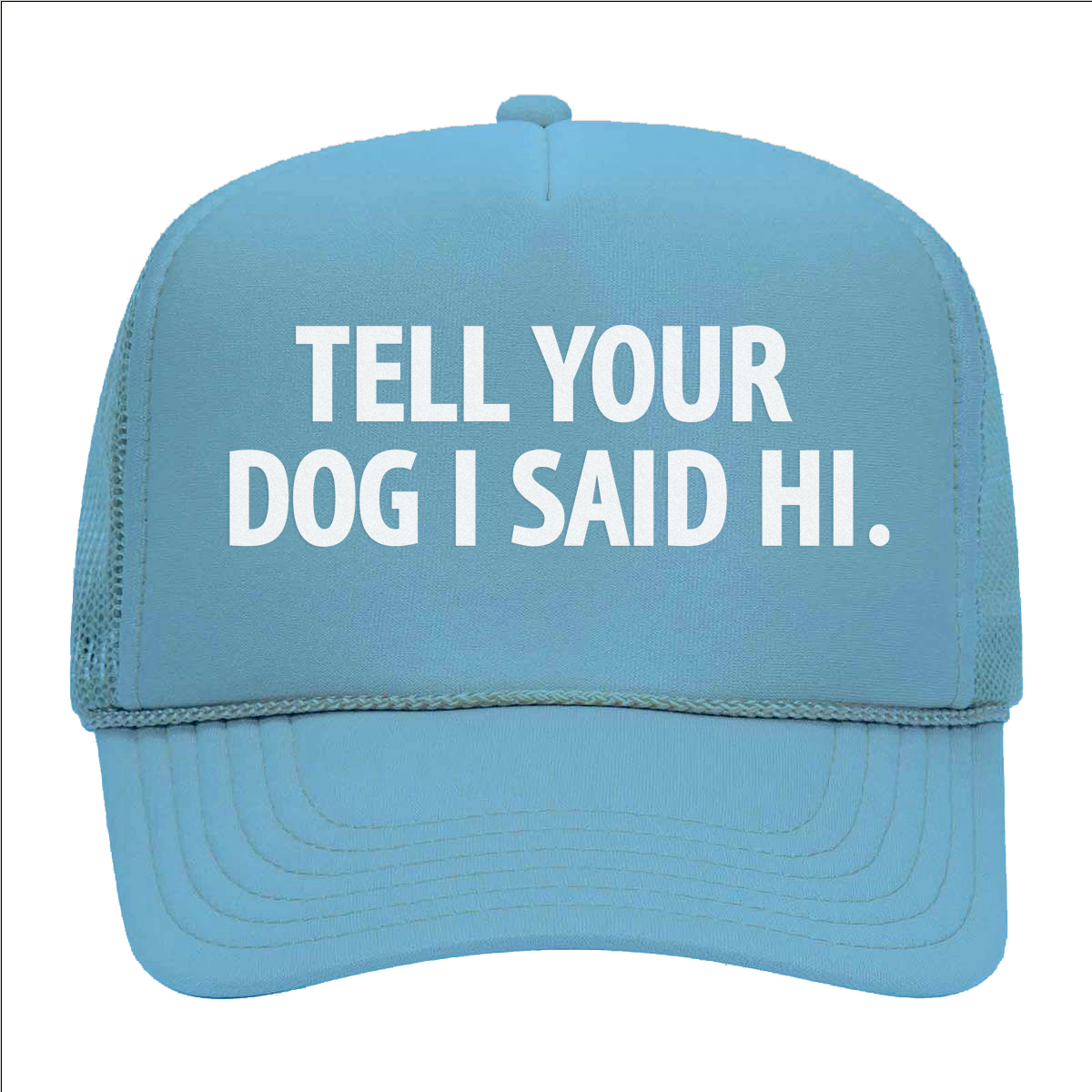 Tell Your Dog I Said Hi. Foam Snapback