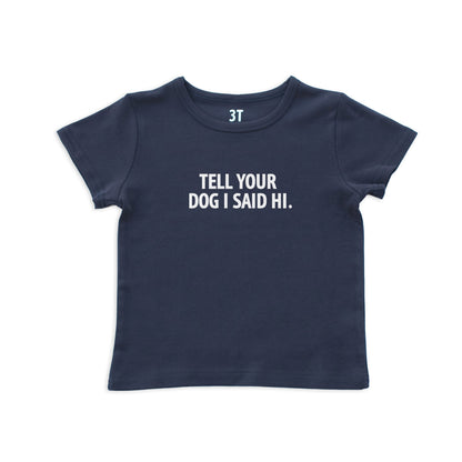 Tell Your Dog I Said Hi. Kids Tee