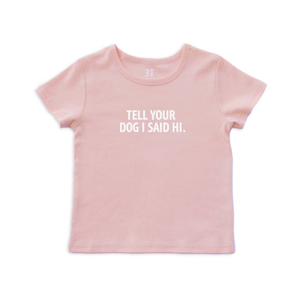 Tell Your Dog I Said Hi. Kids Tee