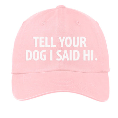 Tell Your Dog I Said Hi. Baseball Cap