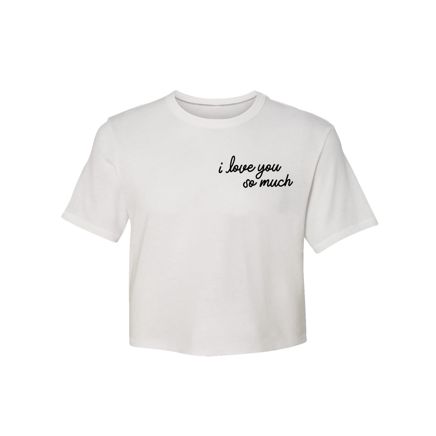 I Love You So Much Soft Crop Tee