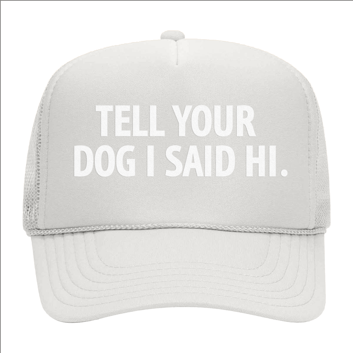 Tell Your Dog I Said Hi. Foam Snapback