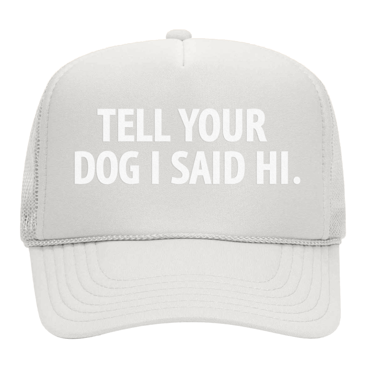 Tell Your Dog I Said Hi Foam Snapback