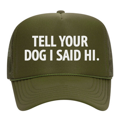 Tell Your Dog I Said Hi Foam Snapback