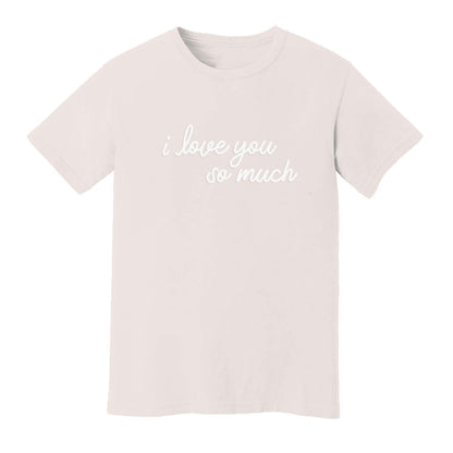 I Love You So Much Washed Tee