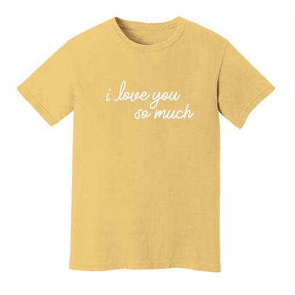 I Love You So Much Washed Tee