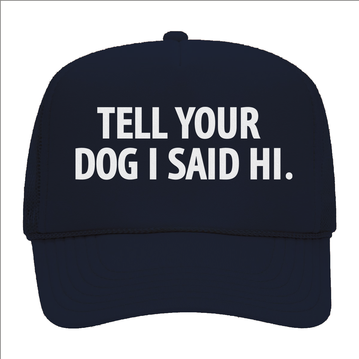 Tell Your Dog I Said Hi. Foam Snapback