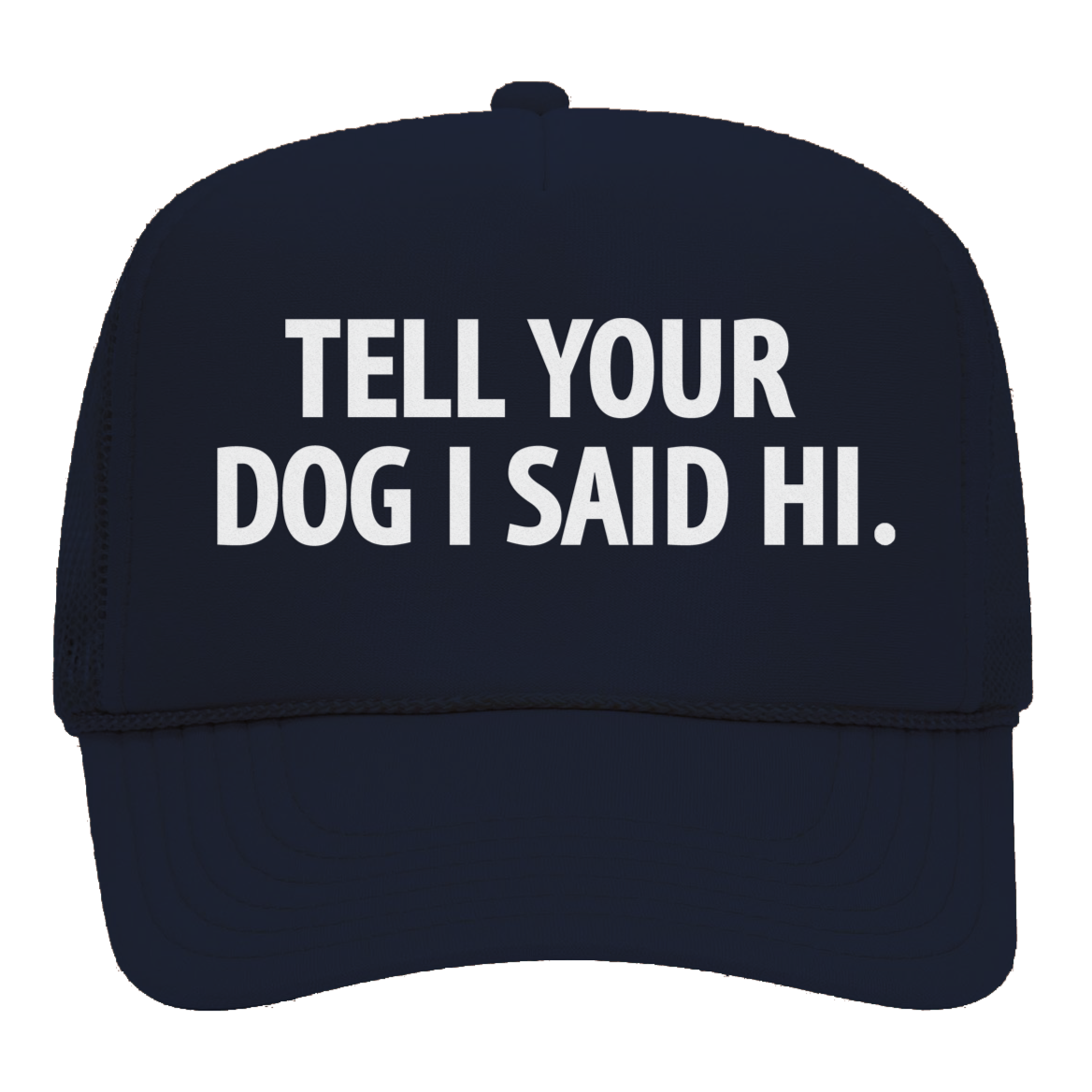 Tell Your Dog I Said Hi Foam Snapback