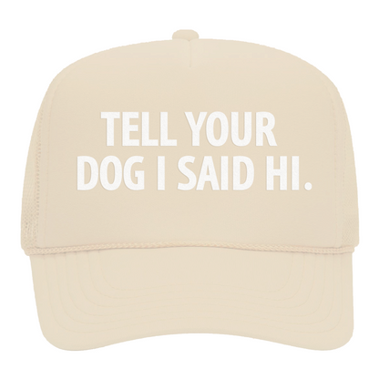 Tell Your Dog I Said Hi Foam Snapback