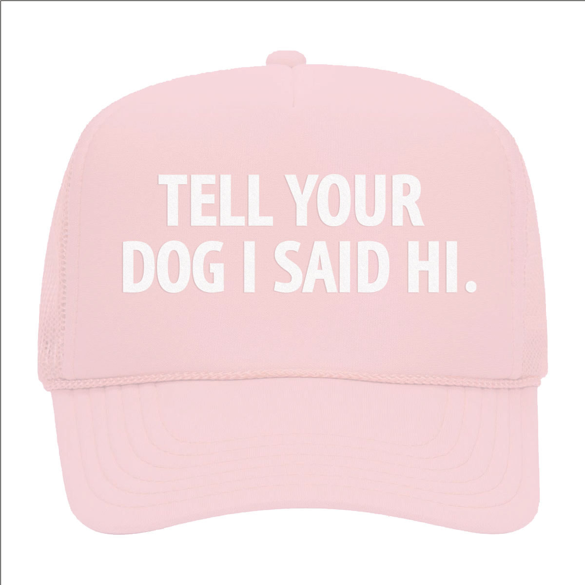 Tell Your Dog I Said Hi. Foam Snapback